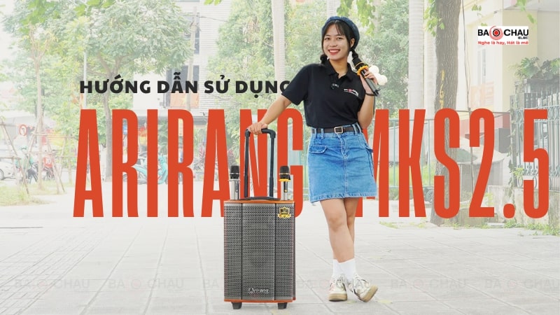 Hướng dẫn sử dụng loa Arirang MKS2.5 chi tiết từ A-Z